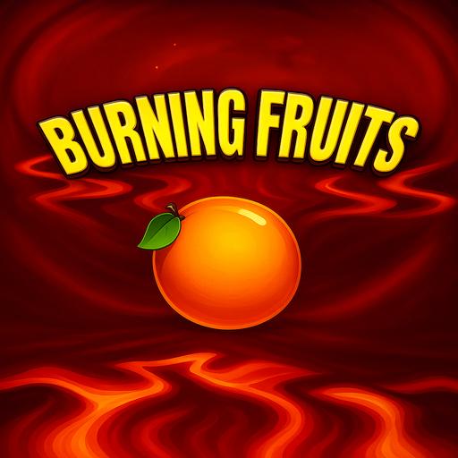 Burning Fruits